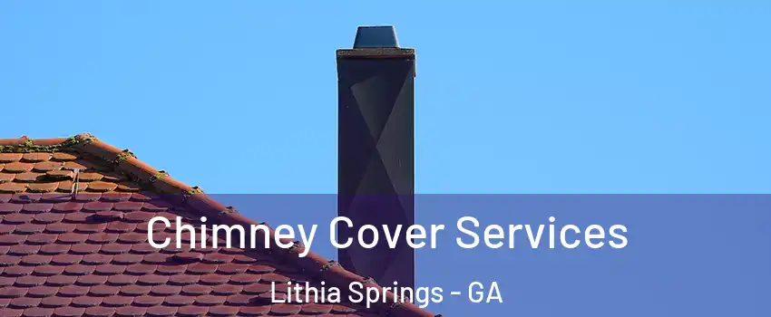  Chimney Cover Services Lithia Springs - GA