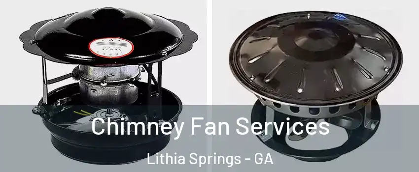  Chimney Fan Services Lithia Springs - GA