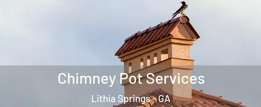  Chimney Pot Services Lithia Springs - GA