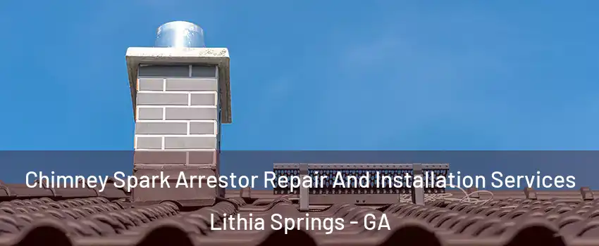  Chimney Spark Arrestor Repair And Installation Services Lithia Springs - GA
