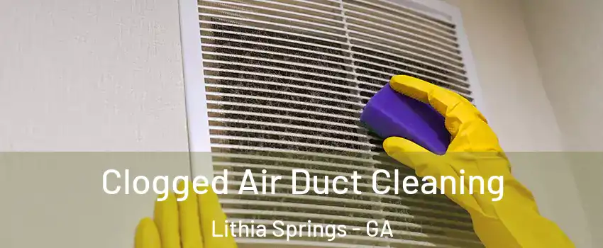  Clogged Air Duct Cleaning Lithia Springs - GA