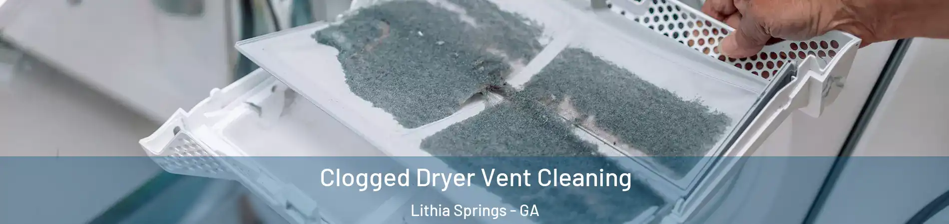  Clogged Dryer Vent Cleaning Lithia Springs - GA