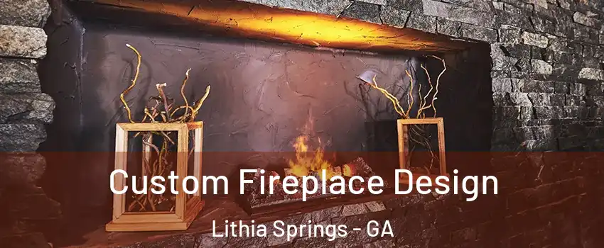  Custom Fireplace Design Lithia Springs - GA