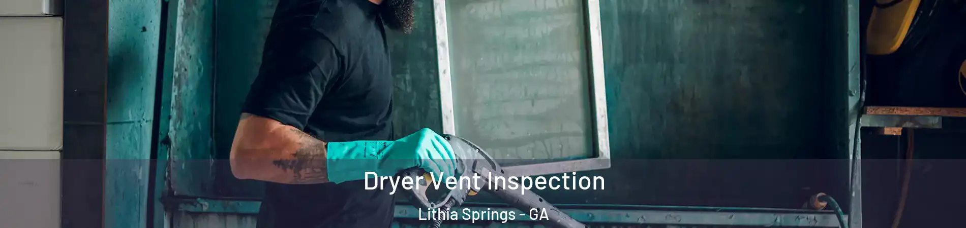  Dryer Vent Inspection Lithia Springs - GA