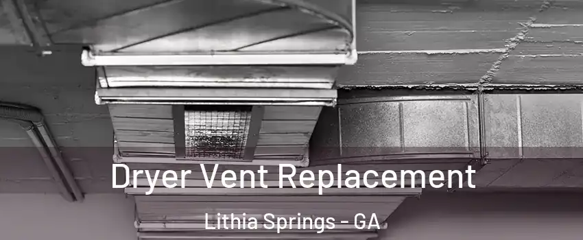  Dryer Vent Replacement Lithia Springs - GA