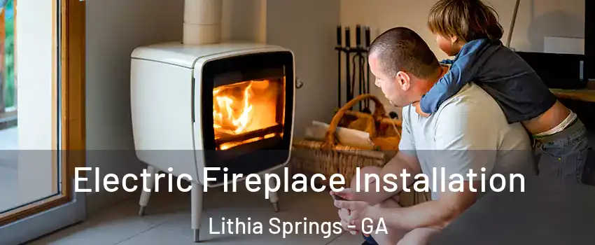  Electric Fireplace Installation Lithia Springs - GA