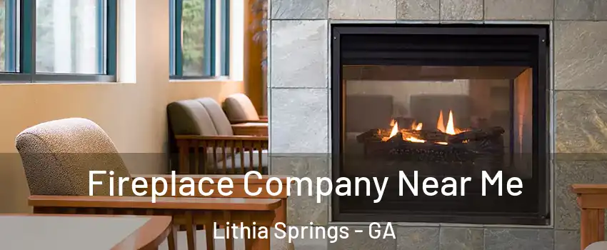  Fireplace Company Near Me Lithia Springs - GA