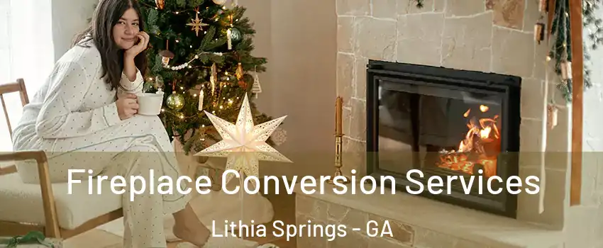  Fireplace Conversion Services Lithia Springs - GA