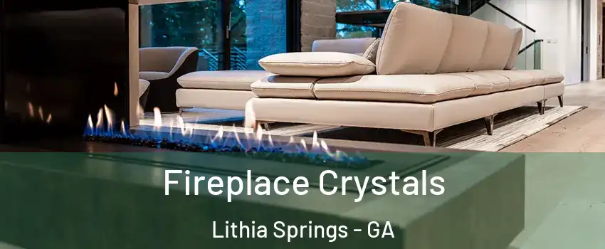  Fireplace Crystals Lithia Springs - GA