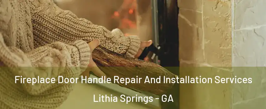  Fireplace Door Handle Repair And Installation Services Lithia Springs - GA