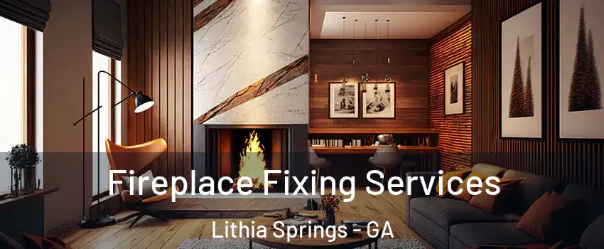  Fireplace Fixing Services Lithia Springs - GA