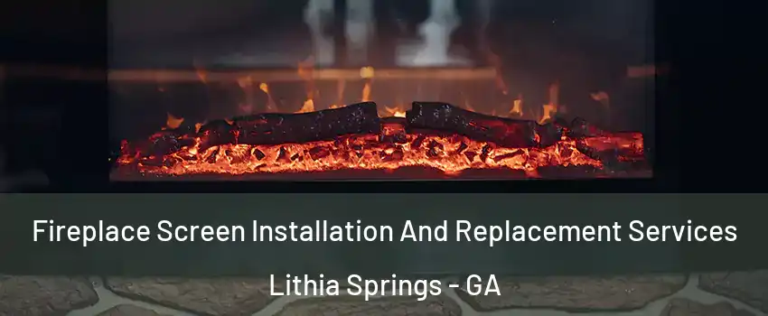  Fireplace Screen Installation And Replacement Services Lithia Springs - GA