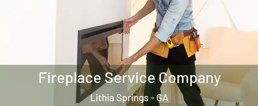  Fireplace Service Company Lithia Springs - GA