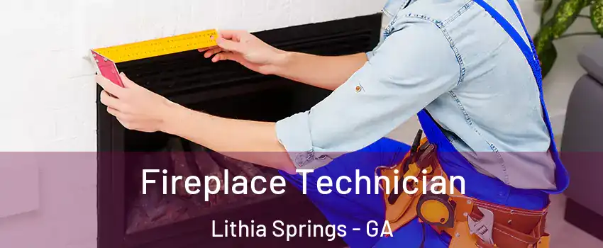  Fireplace Technician Lithia Springs - GA