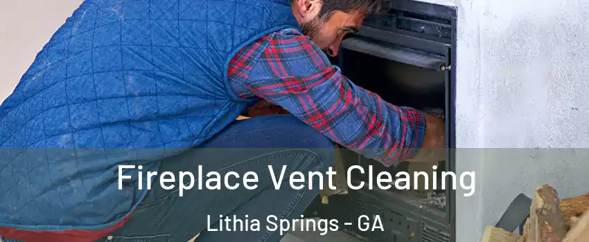  Fireplace Vent Cleaning Lithia Springs - GA
