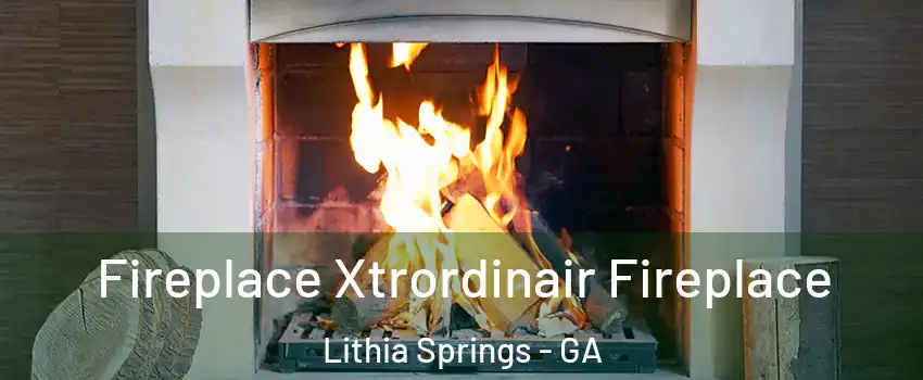  Fireplace Xtrordinair Fireplace Lithia Springs - GA