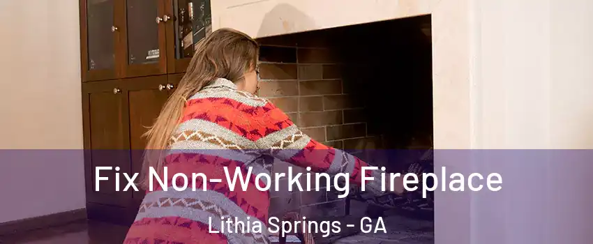 Fix Non-Working Fireplace Lithia Springs - GA