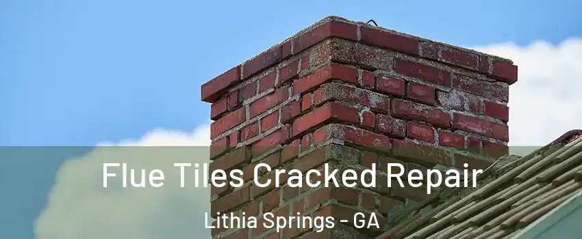  Flue Tiles Cracked Repair Lithia Springs - GA