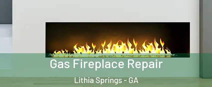  Gas Fireplace Repair Lithia Springs - GA