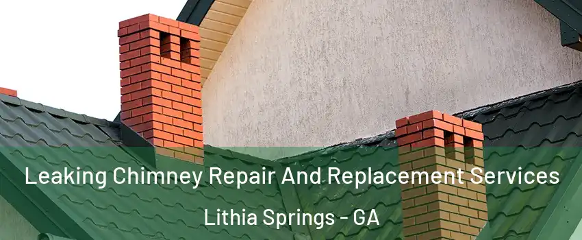  Leaking Chimney Repair And Replacement Services Lithia Springs - GA
