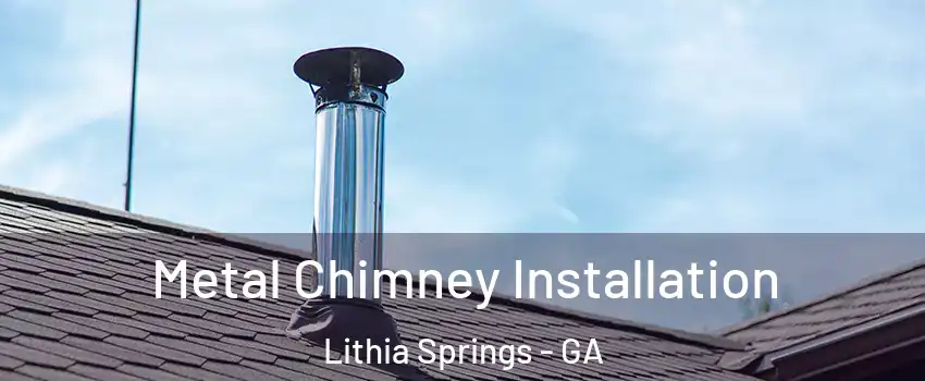  Metal Chimney Installation Lithia Springs - GA