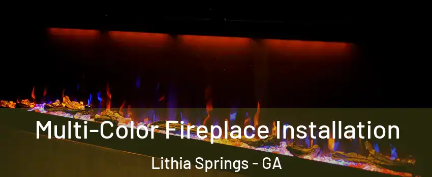  Multi-Color Fireplace Installation Lithia Springs - GA