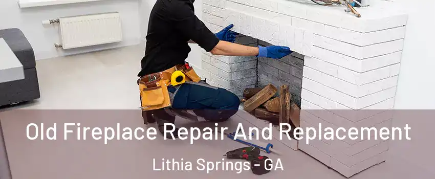  Old Fireplace Repair And Replacement Lithia Springs - GA