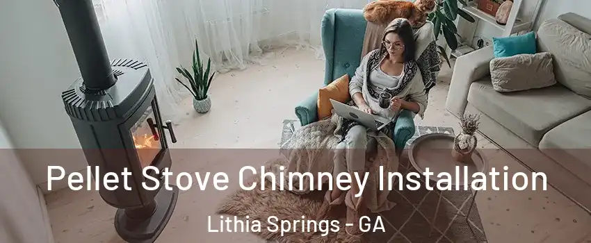  Pellet Stove Chimney Installation Lithia Springs - GA