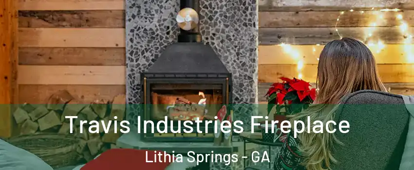  Travis Industries Fireplace Lithia Springs - GA