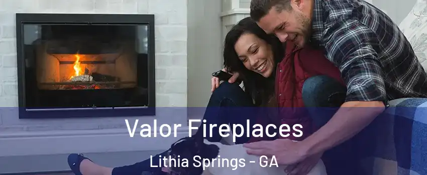  Valor Fireplaces Lithia Springs - GA