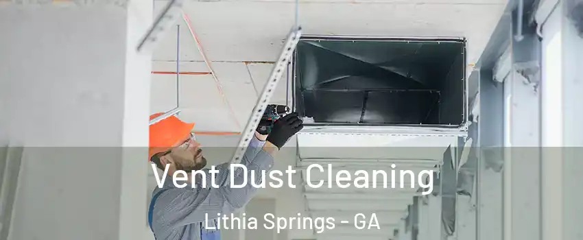 Vent Dust Cleaning Lithia Springs - GA