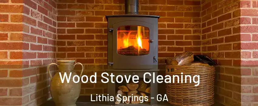 Wood Stove Cleaning Lithia Springs - GA