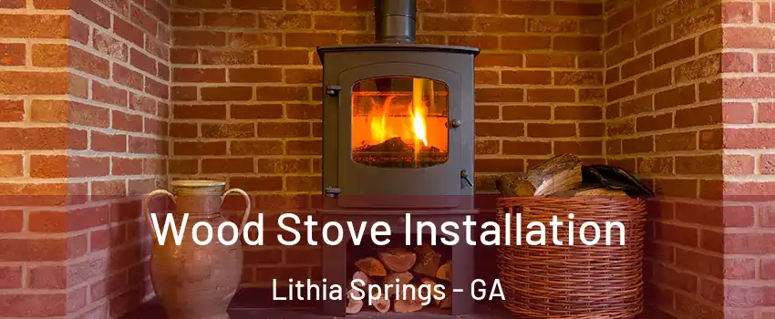  Wood Stove Installation Lithia Springs - GA