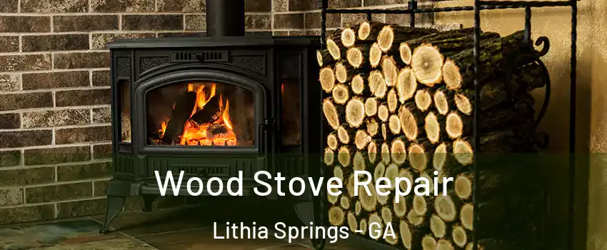  Wood Stove Repair Lithia Springs - GA